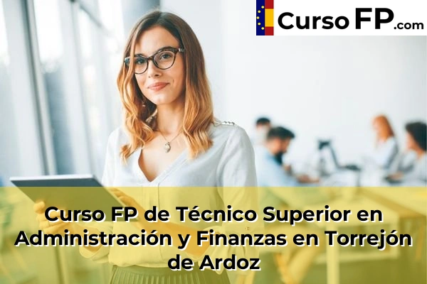 Curso FP de Técnico Superior en Administración y Finanzas en Alalpardo 109 Curso FP de Técnico Superior en Administración y Finanzas en Torrejón de Ardoz