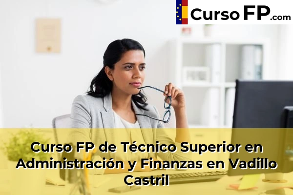 Curso FP de Técnico Superior en Administración y Finanzas en La Carolina 50 Curso FP de Técnico Superior en Administración y Finanzas en Vadillo Castril