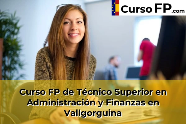 Curso FP de Técnico Superior en Administración y Finanzas en Sant Joan Despí 157 Curso FP de Técnico Superior en Administración y Finanzas en Vallgorguina