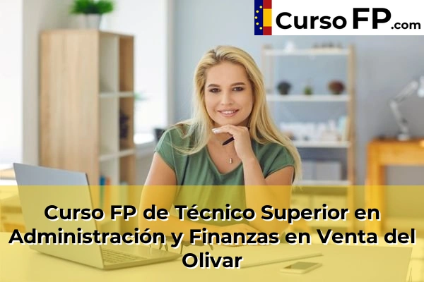 Curso FP de Técnico Superior en Administración y Finanzas en Movera 51 Curso FP de Técnico Superior en Administración y Finanzas en Venta del Olivar