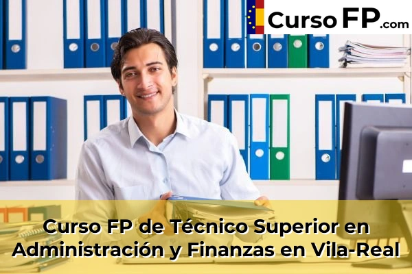 Curso FP de Técnico Superior en Administración y Finanzas en la provincia de Castellón 38 Curso FP de Técnico Superior en Administración y Finanzas en Vila-Real