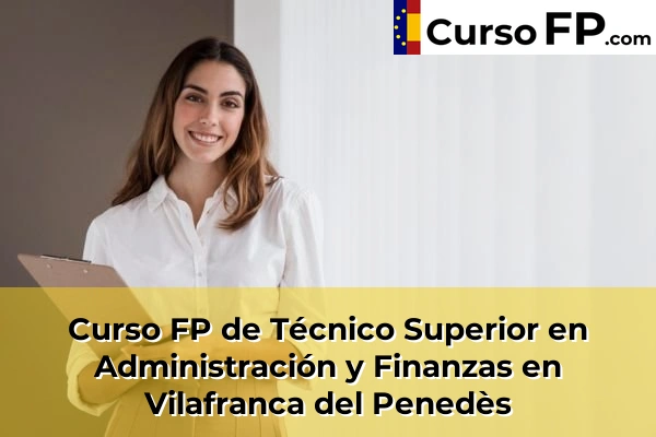 Curso FP de Técnico Superior en Administración y Finanzas en Sant Joan Despí 160 Curso FP de Técnico Superior en Administración y Finanzas en Vilafranca del Penedès