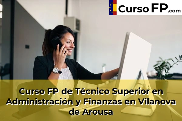 Curso FP de Técnico Superior en Administración y Finanzas en Balea 97 Curso FP de Técnico Superior en Administración y Finanzas en Vilanova de Arousa