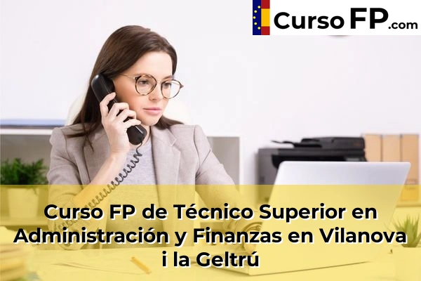 Curso FP de Técnico Superior en Administración y Finanzas en Sant Joan Despí 161 Curso FP de Técnico Superior en Administración y Finanzas en Vilanova i la Geltrú