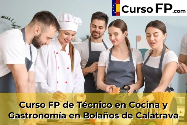 Curso FP de Técnico en Cocina y Gastronomía en Bolaños de Calatrava