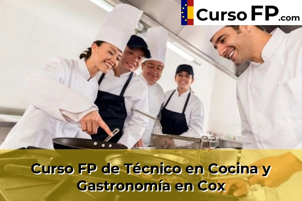 Curso FP de Técnico en Cocina y Gastronomía en la provincia de Alicante 29 Curso FP de Técnico en Cocina y Gastronomía en Cox