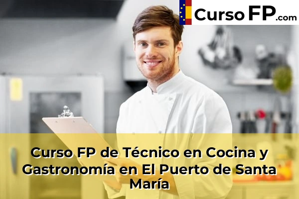 Curso FP de Técnico en Cocina y Gastronomía en la provincia de Cádiz 13 Curso FP de Técnico en Cocina y Gastronomía en El Puerto de Santa María