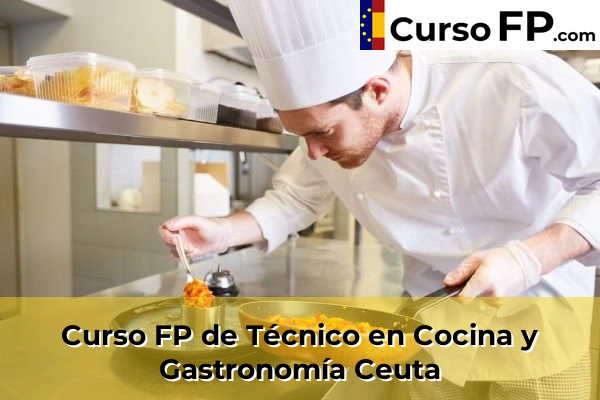 Curso FP de Técnico en Cocina y Gastronomía en la provincia de Madrid 139 Curso FP de Técnico en Cocina y Gastronomía en la provincia de Ceuta