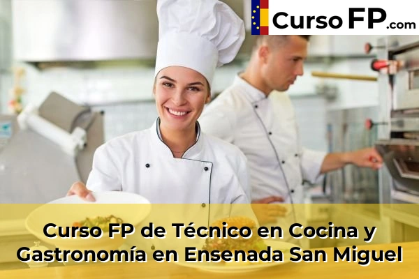 Curso FP de Técnico en Cocina y Gastronomía en Ensenada San Miguel