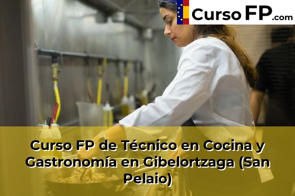 Curso FP de Técnico en Cocina y Gastronomía en Valle de Trápaga 59 Curso FP de Técnico en Cocina y Gastronomía en Gibelortzaga (San Pelaio)