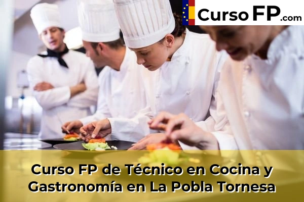 Curso FP de Técnico en Cocina y Gastronomía en La Pobla Tornesa