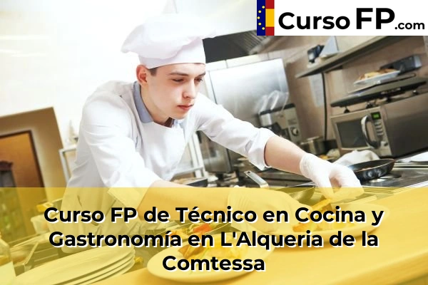 Curso FP de Técnico en Cocina y Gastronomía en L'Alqueria de la Comtessa