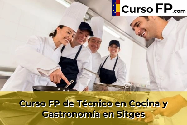 Curso FP de Técnico en Cocina y Gastronomía en Sitges