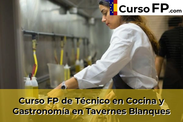 Curso FP de Técnico en Cocina y Gastronomía en Tavernes Blanques