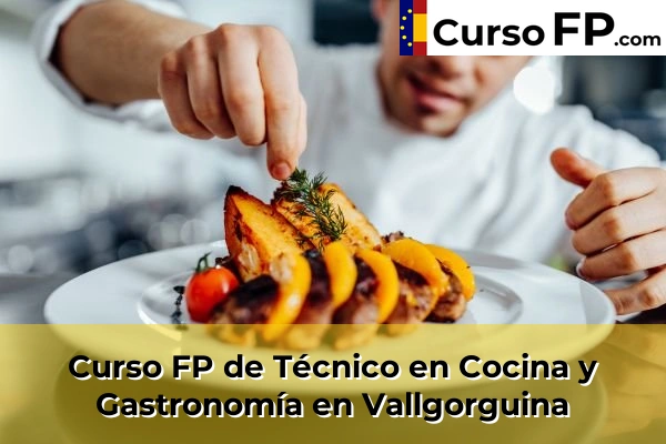 Curso FP de Técnico en Cocina y Gastronomía en Vallgorguina