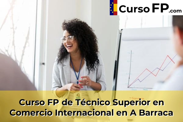 Curso FP de Técnico Superior en Comercio Internacional en Vilanova 30 Curso FP de Técnico Superior en Comercio Internacional en A Barraca