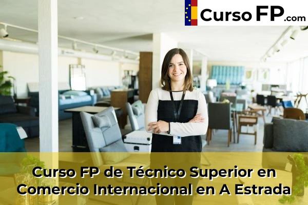Curso FP de Técnico Superior en Comercio Internacional en Cela 34 Curso FP de Técnico Superior en Comercio Internacional en A Estrada