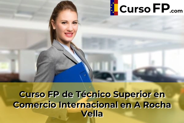 Curso FP de Técnico Superior en Comercio Internacional en A Rocha Vella