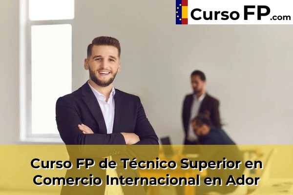 Curso FP de Técnico Superior en Comercio Internacional en Ador