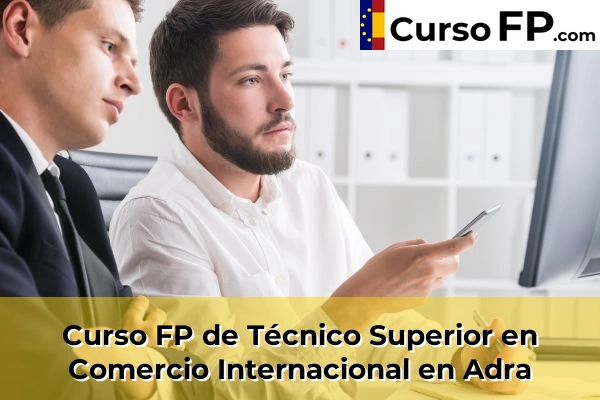 Curso FP de Técnico Superior en Comercio Internacional en La Curva 30 Curso FP de Técnico Superior en Comercio Internacional en Adra