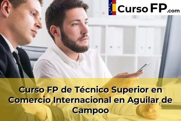 Curso FP de Técnico Superior en Comercio Internacional en Aguilar de Campoo