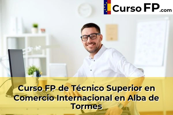 Curso FP de Técnico Superior en Comercio Internacional en Peñaranda de Bracamonte 30 Curso FP de Técnico Superior en Comercio Internacional en Alba de Tormes