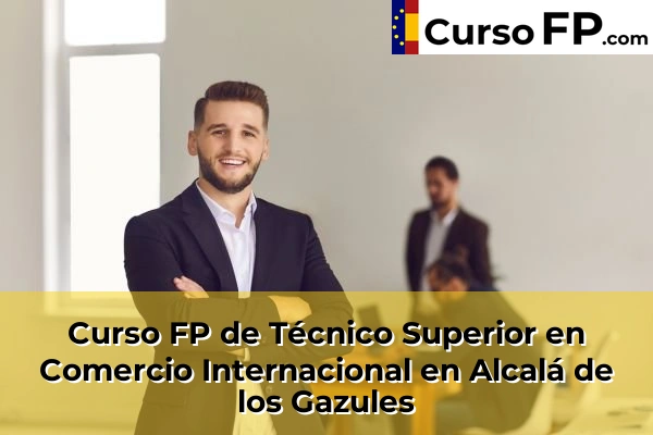 Curso FP de Técnico Superior en Comercio Internacional en Alcalá de los Gazules