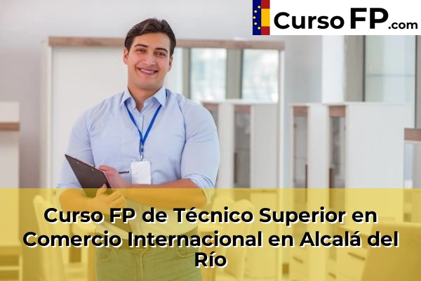 Curso FP de Técnico Superior en Comercio Internacional en Alcalá del Río