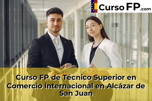 Curso FP de Técnico Superior en Comercio Internacional en Almodóvar del Campo 30 Curso FP de Técnico Superior en Comercio Internacional en Alcázar de San Juan