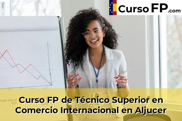 Curso FP de Técnico Superior en Comercio Internacional en Aljucer