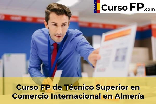 Curso FP de Técnico Superior en Comercio Internacional en La Curva 34 Curso FP de Técnico Superior en Comercio Internacional en Almería