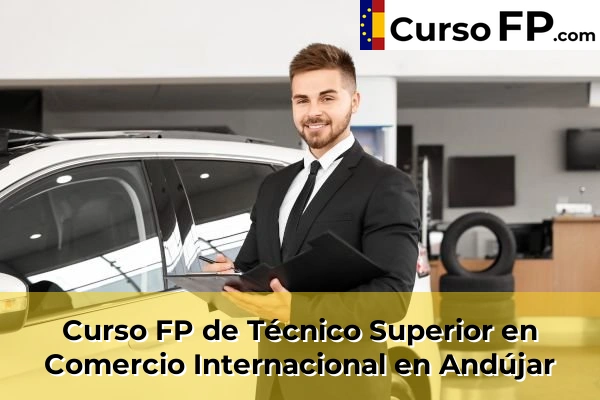 Curso FP de Técnico Superior en Comercio Internacional en Andújar