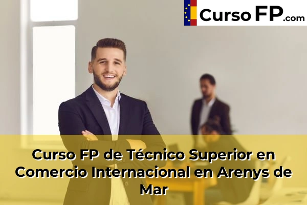 Curso FP de Técnico Superior en Comercio Internacional en Arenys de Mar