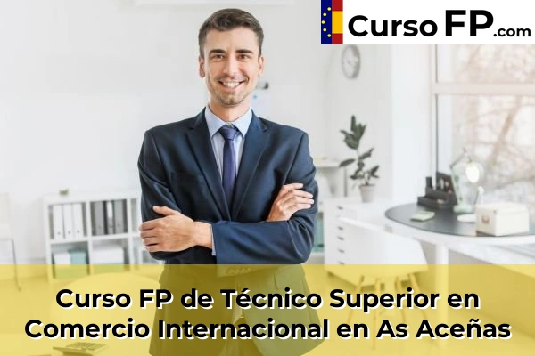 Curso FP de Técnico Superior en Comercio Internacional en Cela 46 Curso FP de Técnico Superior en Comercio Internacional en As Aceñas