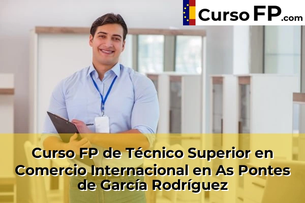Curso FP de Técnico Superior en Comercio Internacional en As Pontes de García Rodríguez