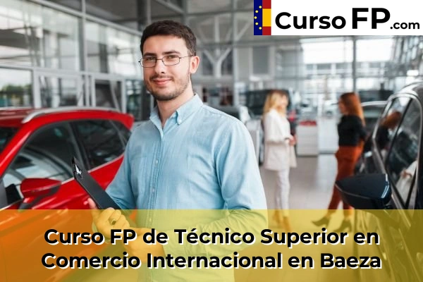 Curso FP de Técnico Superior en Comercio Internacional en Baeza