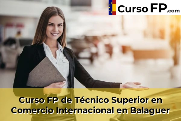 Curso FP de Técnico Superior en Comercio Internacional en Balaguer