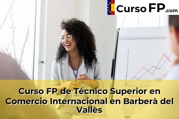 Curso FP de Técnico Superior en Comercio Internacional en Barberà del Vallès