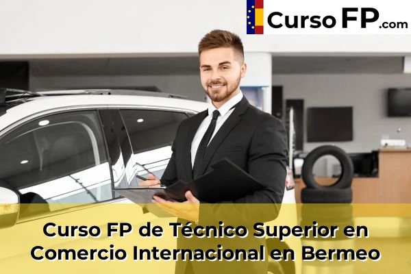 Curso FP de Técnico Superior en Comercio Internacional en Balmaseda 43 Curso FP de Técnico Superior en Comercio Internacional en Bermeo