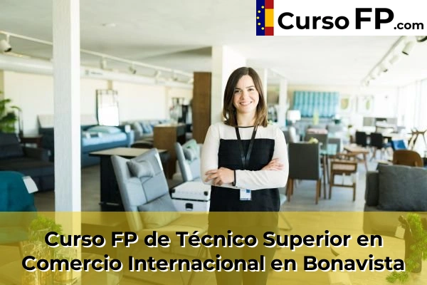 Curso FP de Técnico Superior en Comercio Internacional en La Pobla de Mafumet 32 Curso FP de Técnico Superior en Comercio Internacional en Bonavista