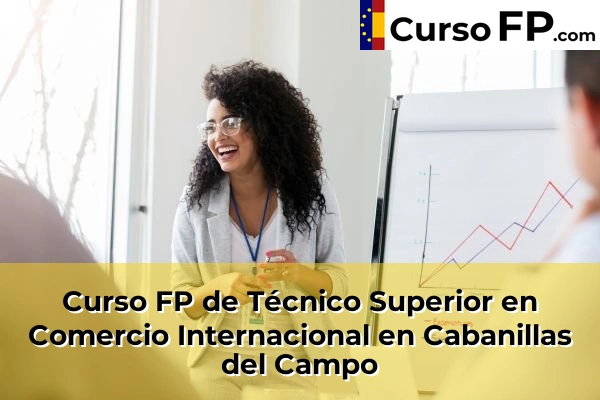 Curso FP de Técnico Superior en Comercio Internacional en Cabanillas del Campo