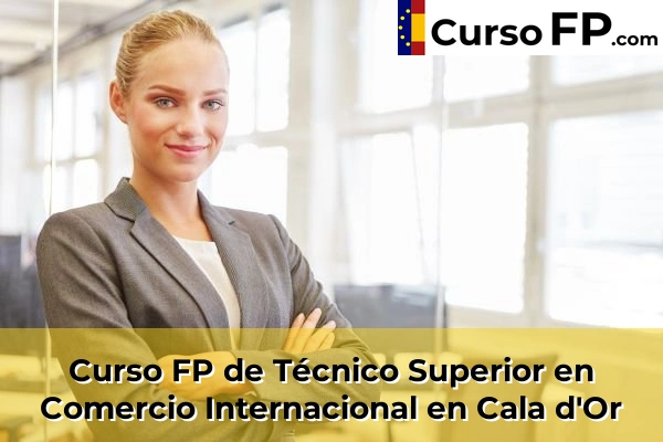 Curso FP de Técnico Superior en Comercio Internacional en Cala d'Or