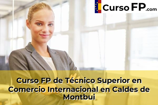 Curso FP de Técnico Superior en Comercio Internacional en Caldes de Montbui