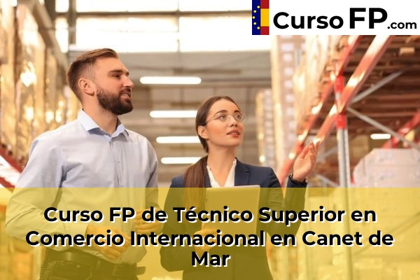 Curso FP de Técnico Superior en Comercio Internacional en Canet de Mar
