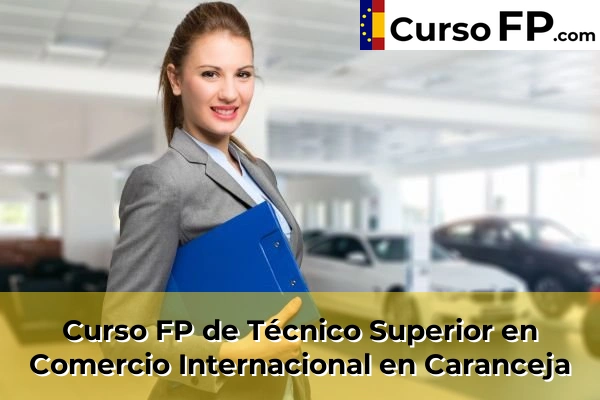Curso FP de Técnico Superior en Comercio Internacional en Caranceja
