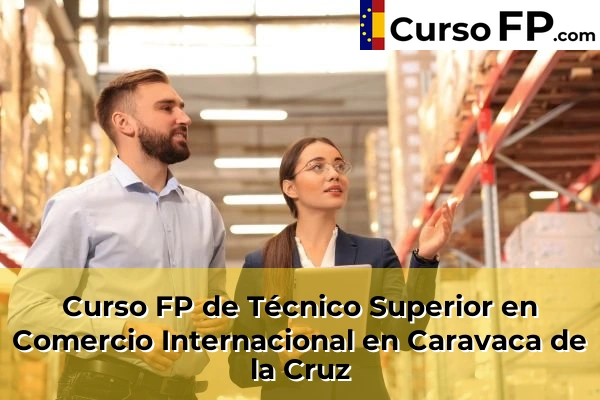 Curso FP de Técnico Superior en Comercio Internacional en Caravaca de la Cruz