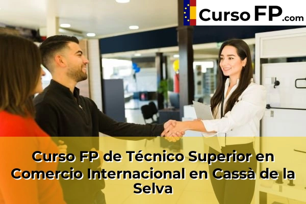 Curso FP de Técnico Superior en Comercio Internacional en Cassà de la Selva