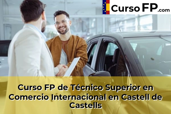 Curso FP de Técnico Superior en Comercio Internacional en Castell de Castells