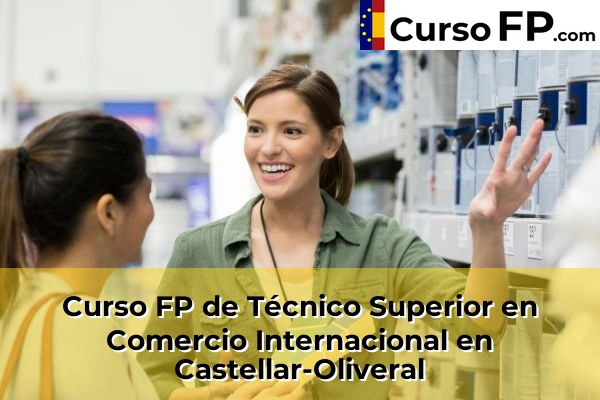 Curso FP de Técnico Superior en Comercio Internacional en Castellar-Oliveral
