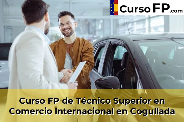 Curso FP de Técnico Superior en Comercio Internacional en Cogullada